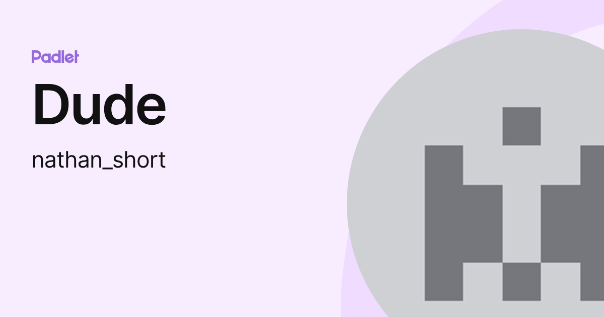 Dude (nathan_short) profile | Padlet