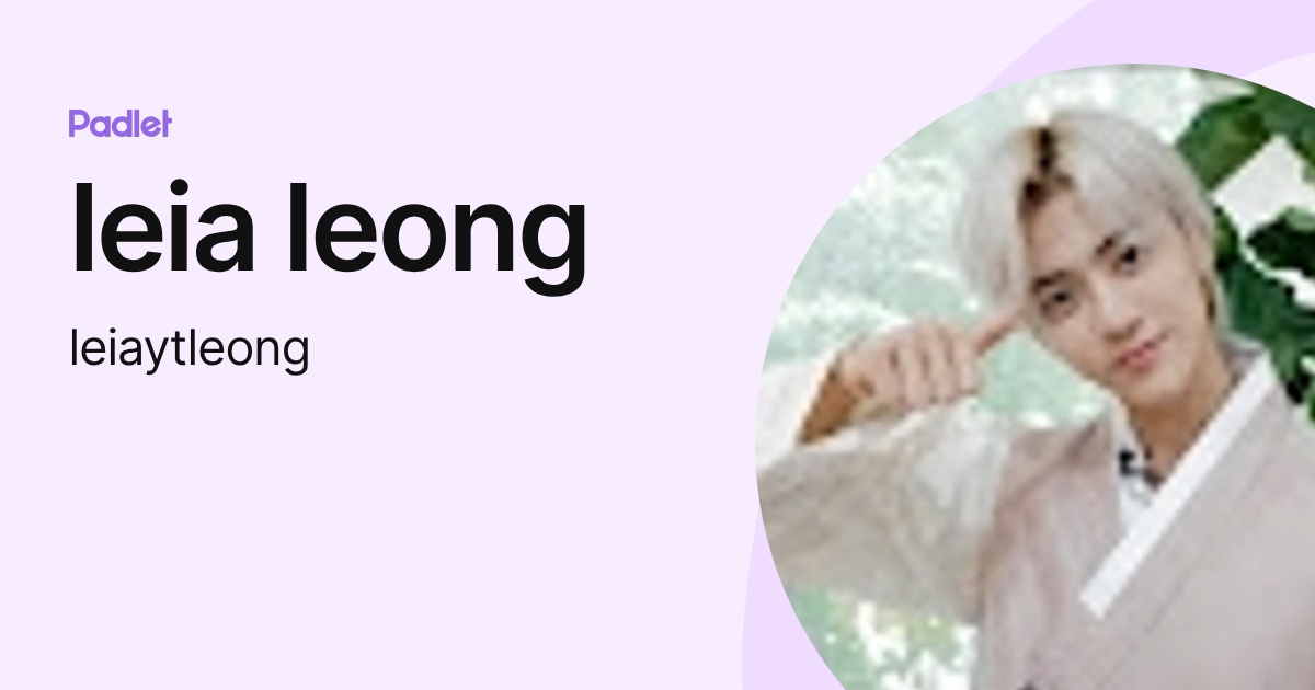 leia leong (leiaytleong) profile | Padlet