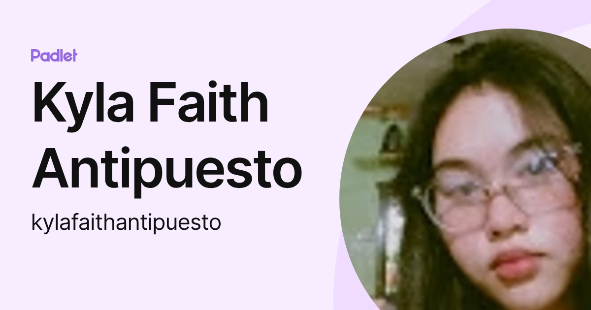 Kyla Faith Antipuesto (kylafaithantipuesto) profile | Padlet