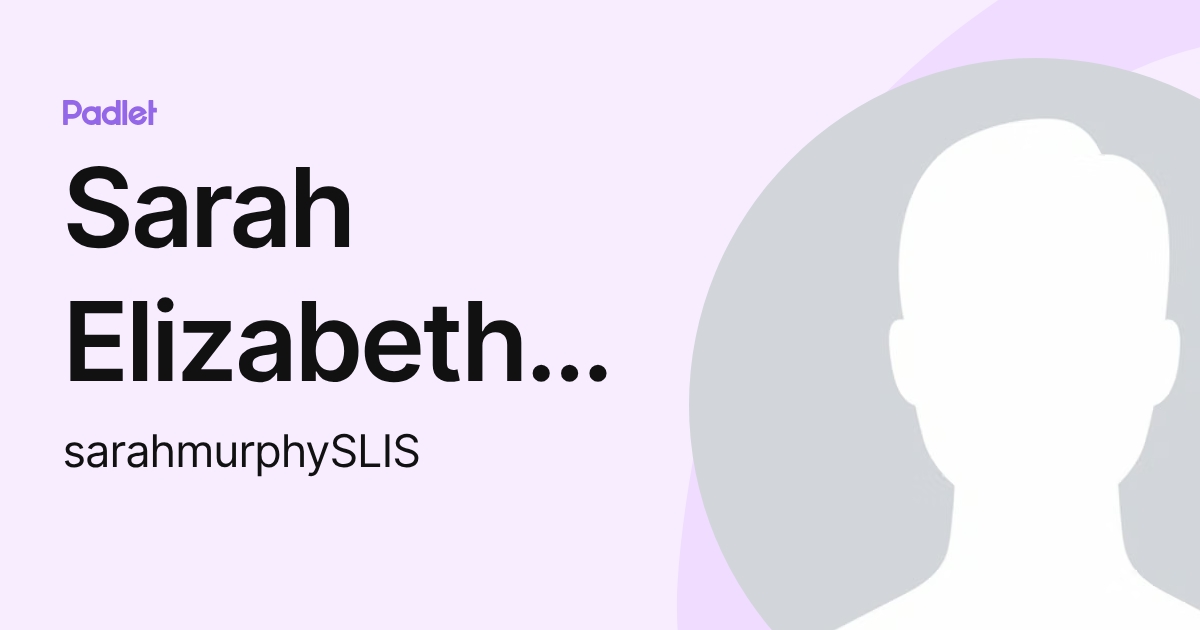 Sarah Elizabeth Murphy (sarahmurphySLIS) profile | Padlet