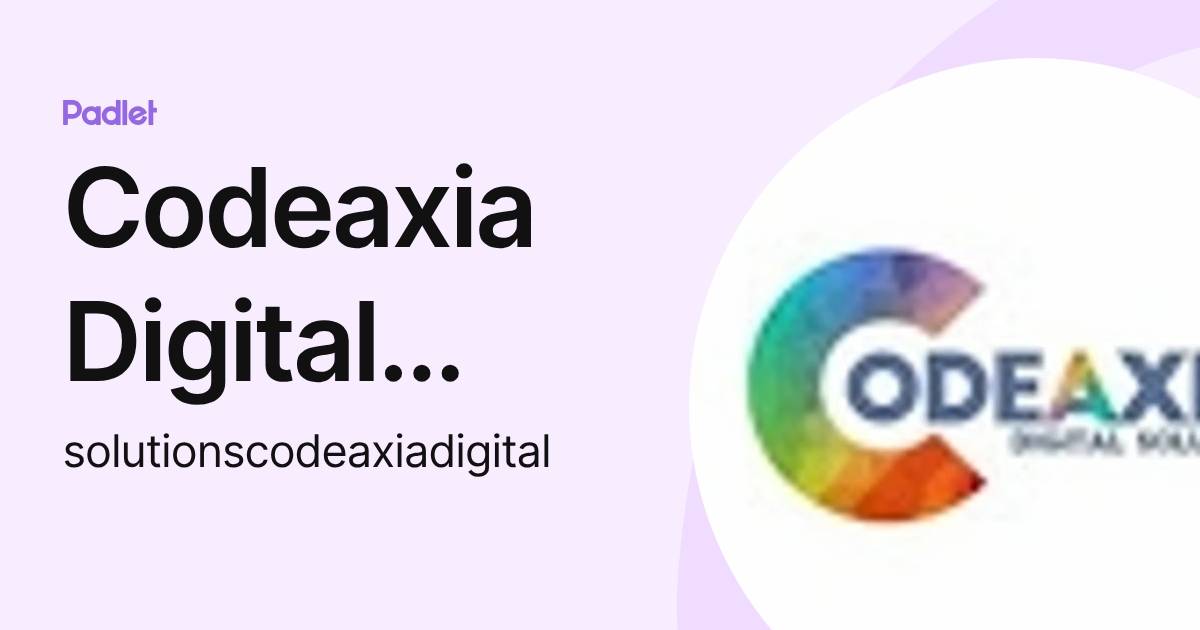 Codeaxia Digital Solutions (solutionscodeaxiadigital) profile | Padlet