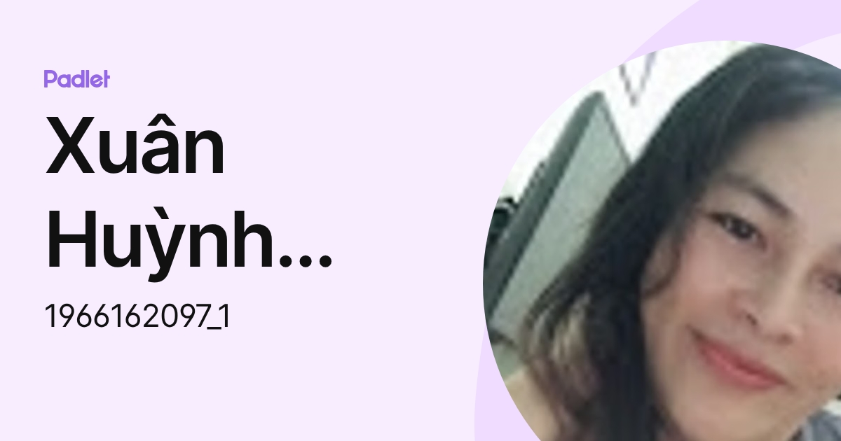 Xuân Huỳnh Thanh (1966162097_1) profile | Padlet