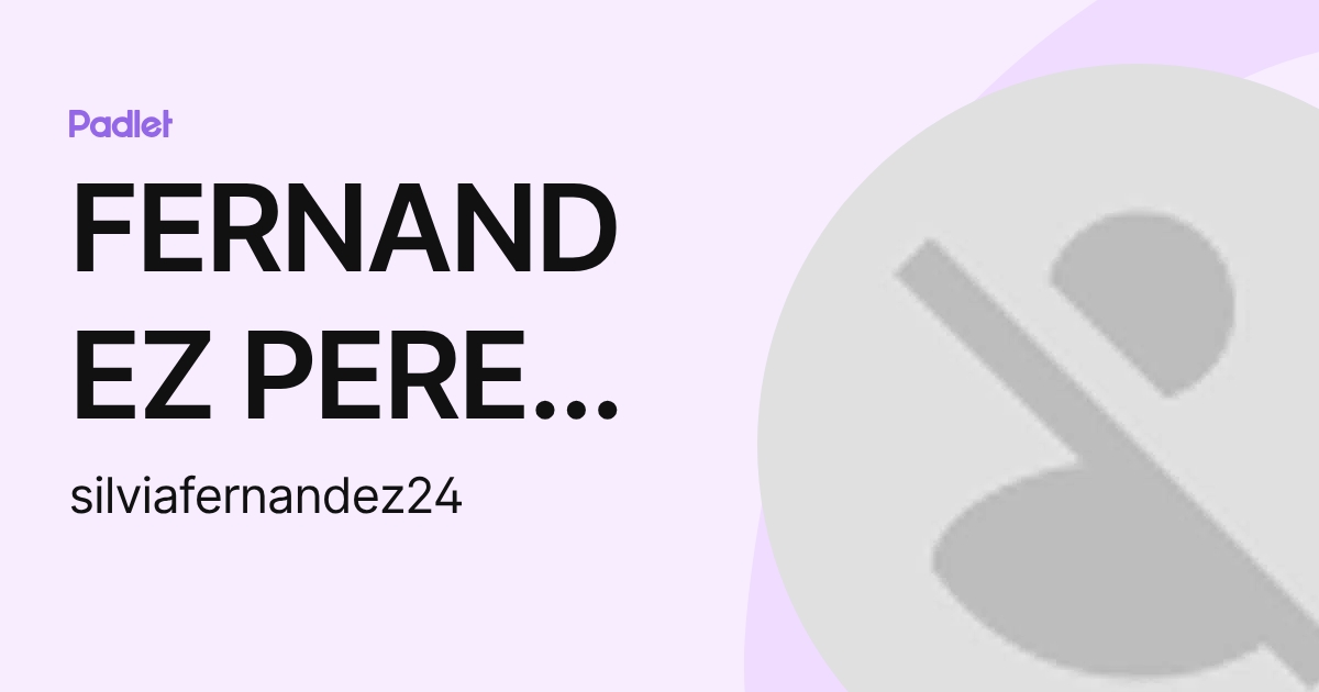 FERNANDEZ PEREZ SILVIA (silviafernandez24) profile | Padlet
