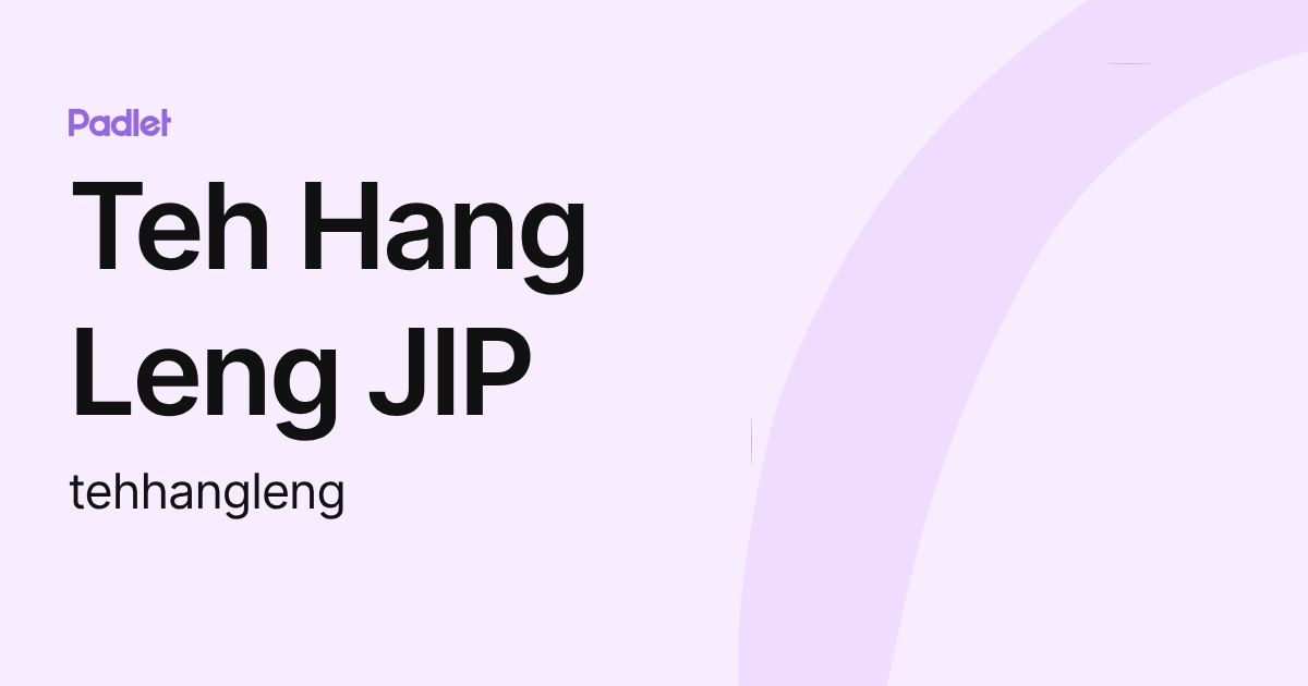 Teh Hang Leng JIP (tehhangleng) profile | Padlet