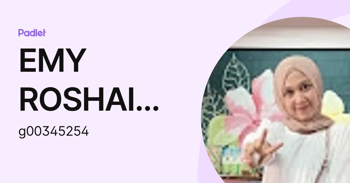 EMY ROSHAIDA @ LILYANA BTE MOHD DOM KPM-Guru (g00345254) profile | Padlet