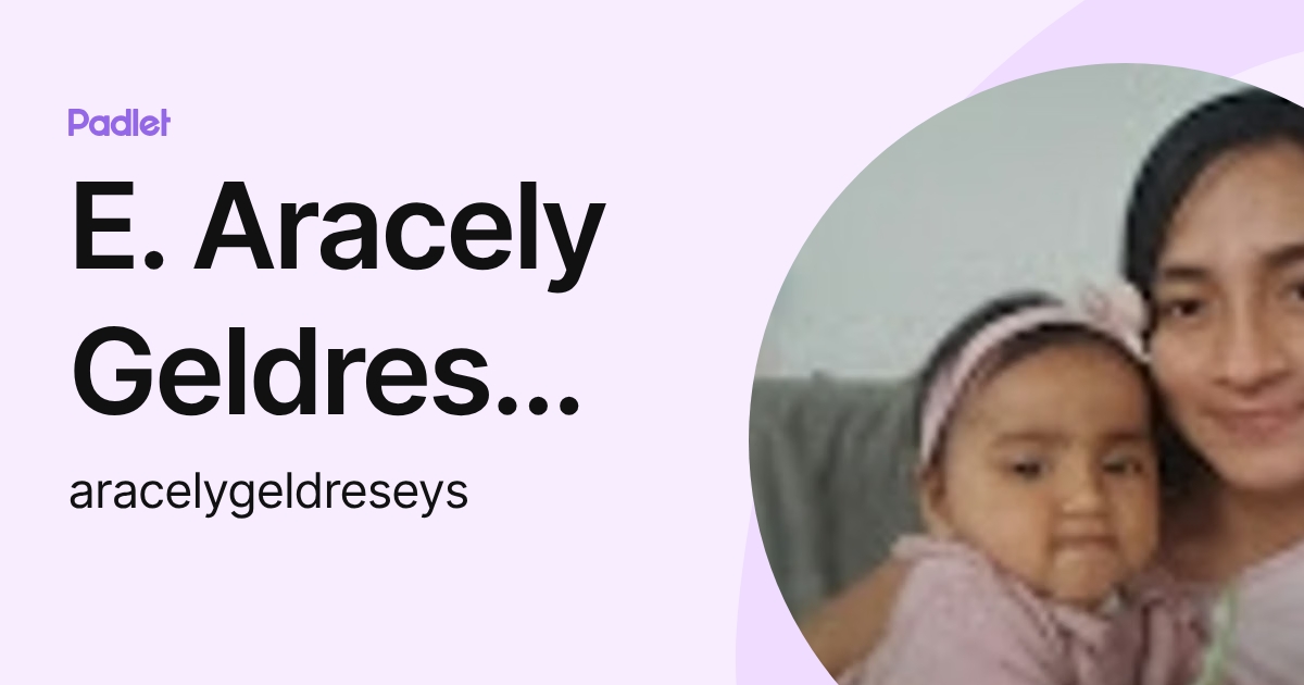 E. Aracely Geldres Choque (aracelygeldreseys) profile | Padlet