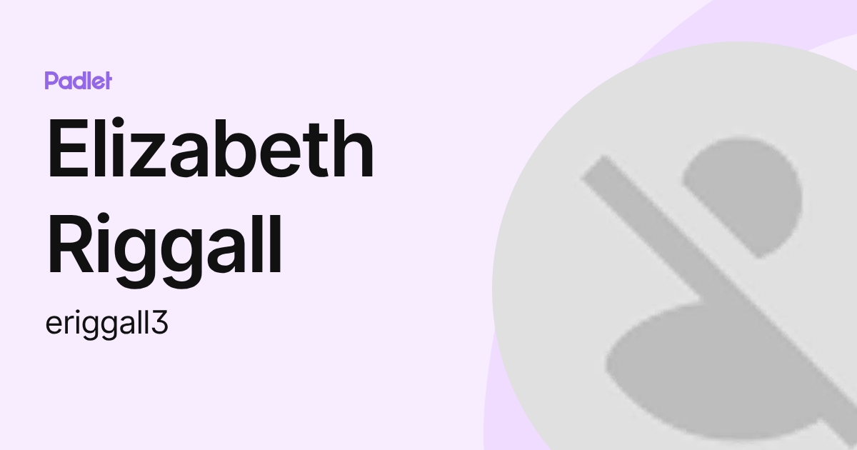 Elizabeth Riggall (eriggall3) profile | Padlet