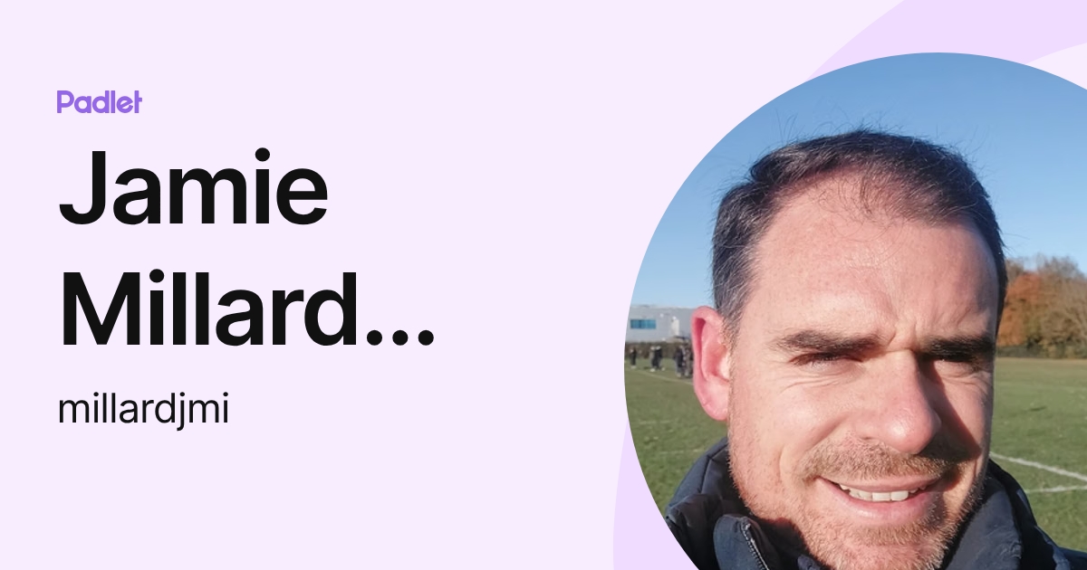 Jamie Millard (Staff) (millardjmi) profile | Padlet