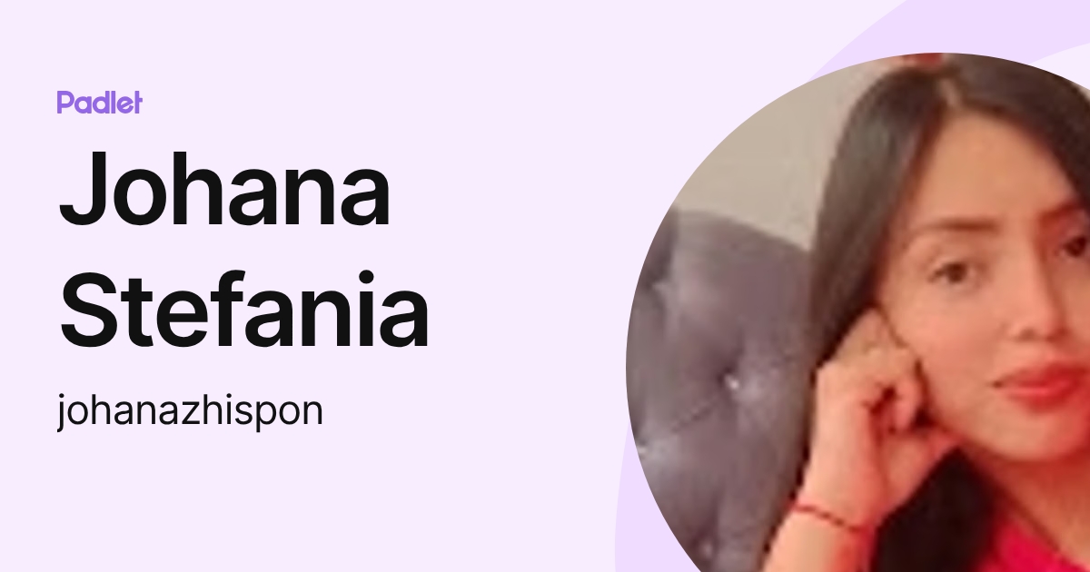 Johana Stefania (johanazhispon) profile | Padlet
