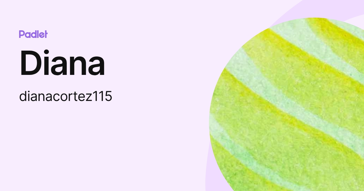 Diana (dianacortez115) profile | Padlet