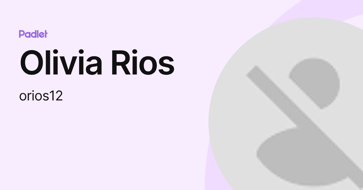 Olivia Rios (orios12) profile | Padlet