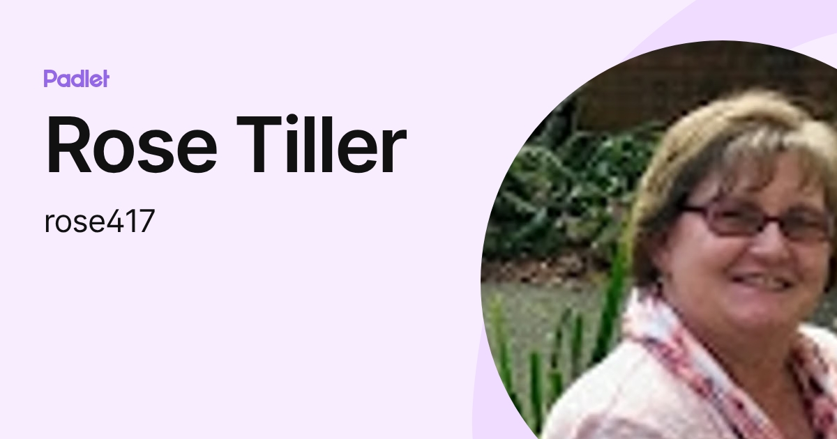 Rose Tiller (rose417) profile | Padlet