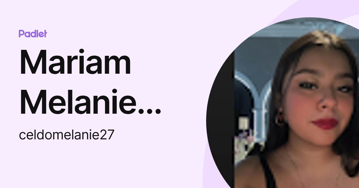 Mariam Melanie Celdo Hernández (celdomelanie27) profile | Padlet