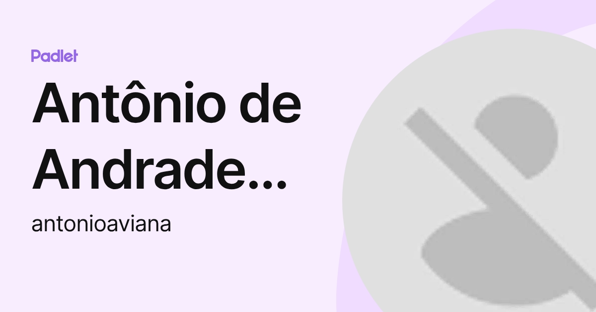 Antônio de Andrade Viana (antonioaviana) profile | Padlet