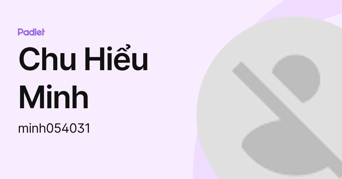 Chu Hiểu Minh (minh054031) profile | Padlet