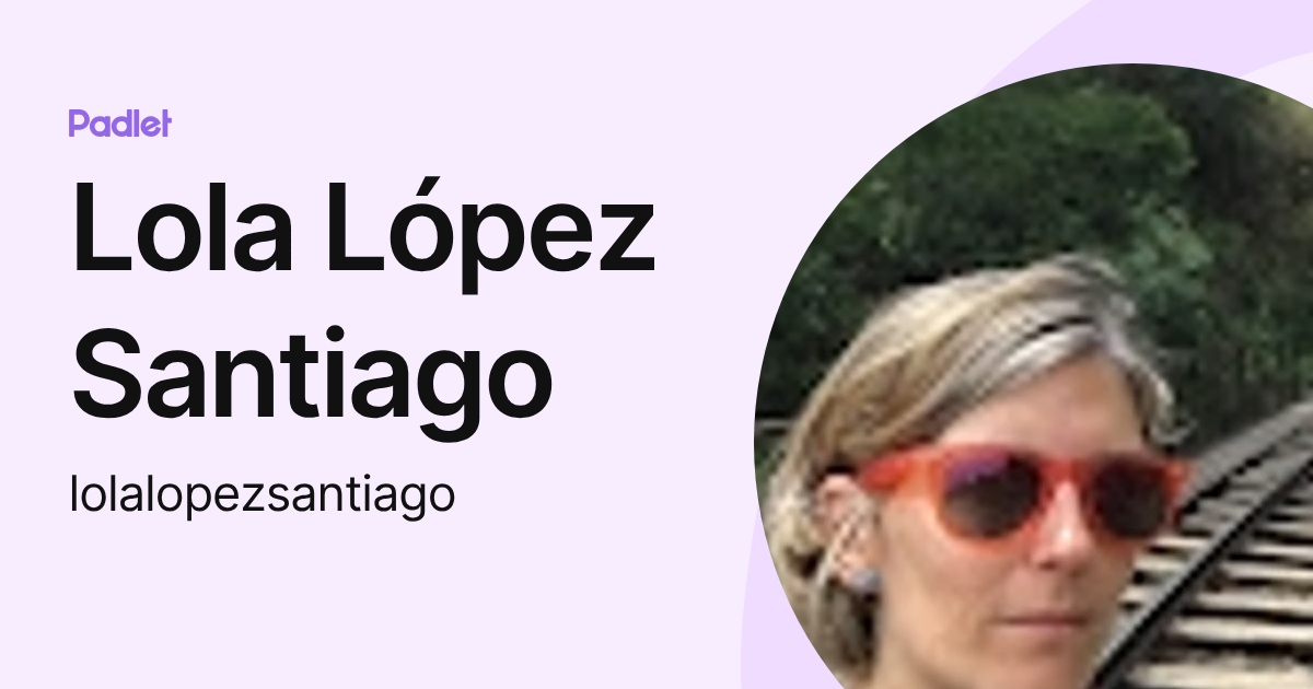 Lola López Santiago (lolalopezsantiago) profile | Padlet