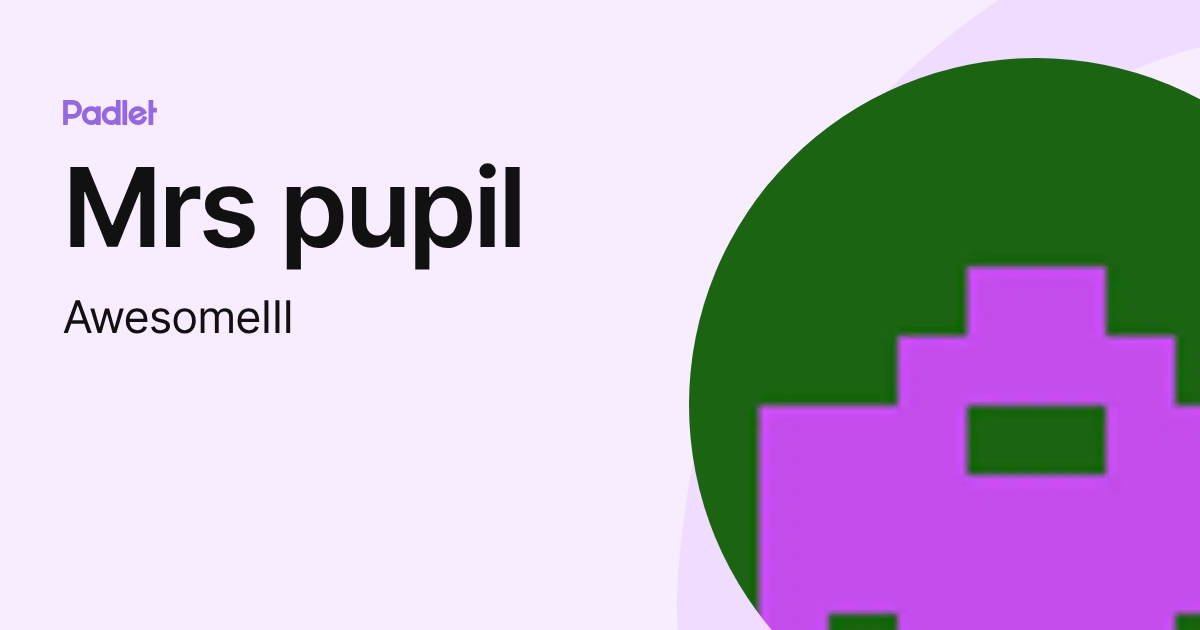 Mrs pupil (AwesomeIII) profile | Padlet