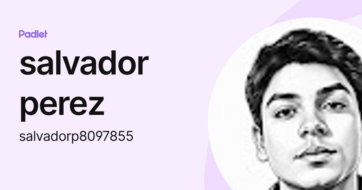 salvador perez (salvadorp8097855) profile | Padlet