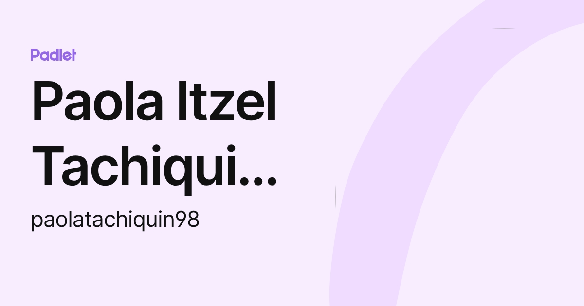 Paola Itzel Tachiquin De Santiago (paolatachiquin98) profile | Padlet