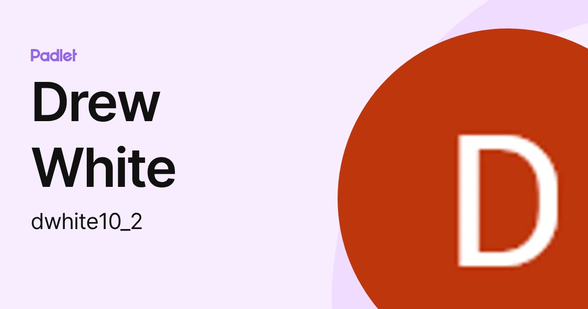 Drew White (dwhite10_2) profile | Padlet