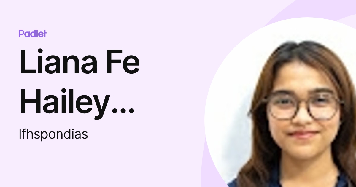 Liana Fe Hailey Pondias (lfhspondias) profile | Padlet