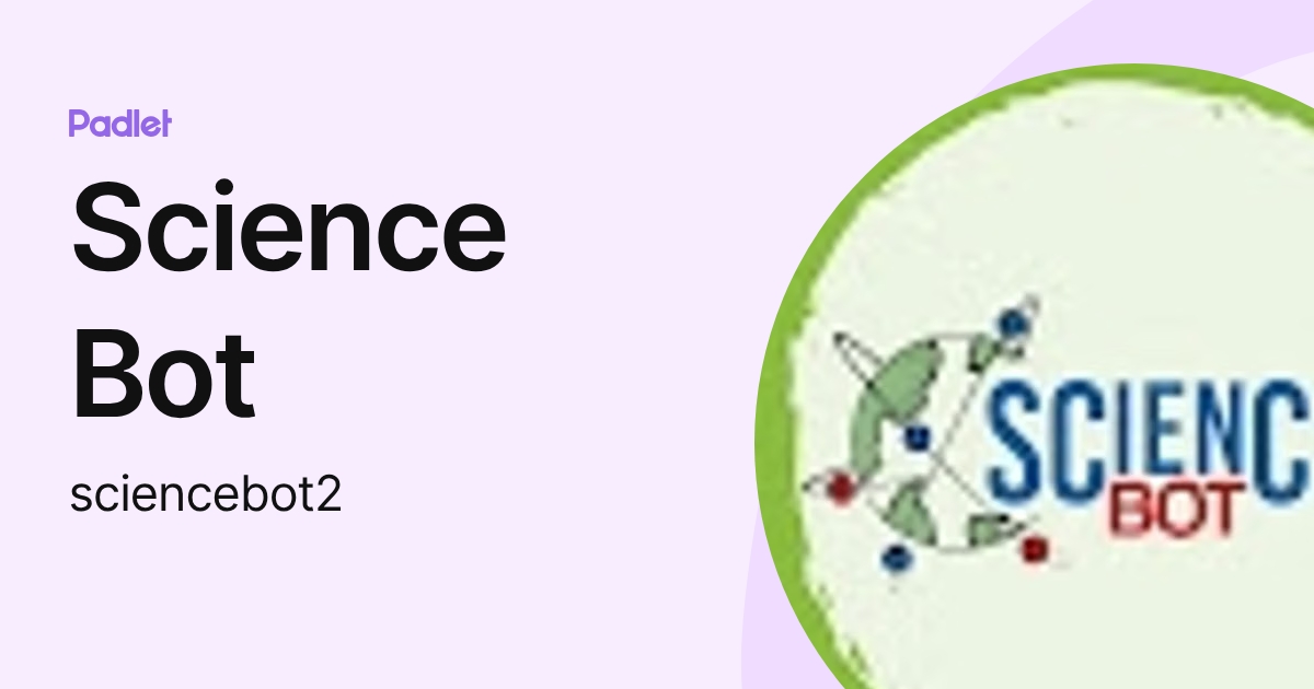 Science Bot (sciencebot2) profile | Padlet