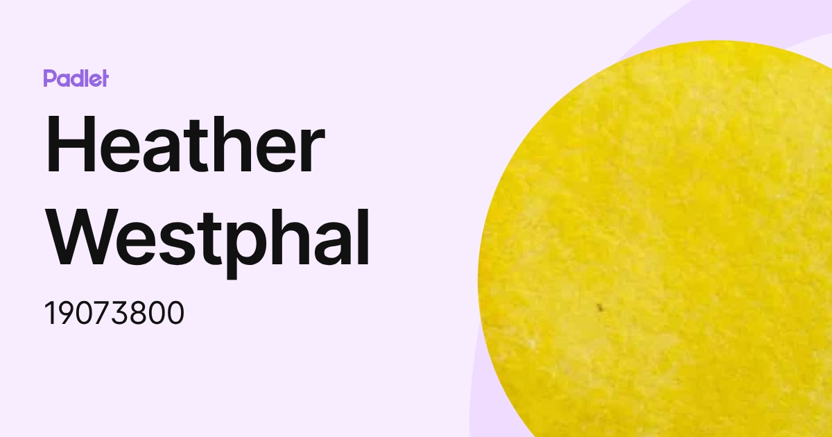 Heather Westphal (19073800) profile | Padlet