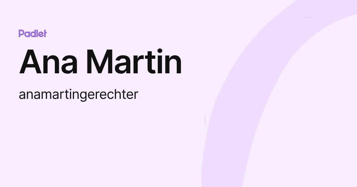 Ana Martin (anamartingerechter) profile | Padlet