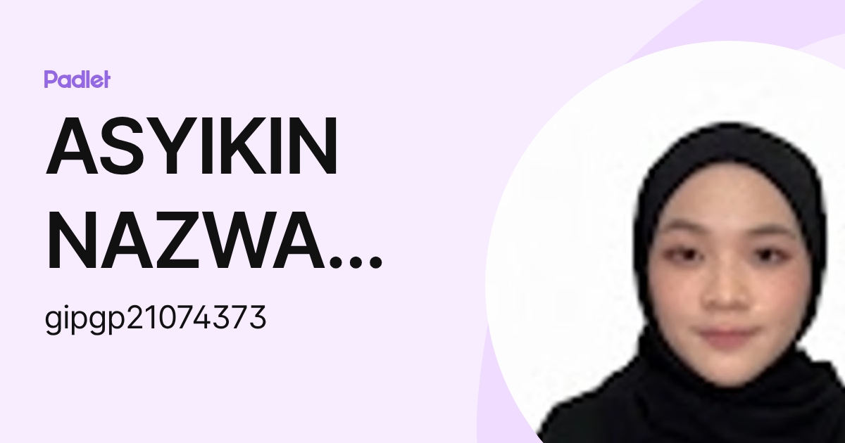 ASYIKIN NAZWA BINTI ATAN IPG-Pelajar (gipgp21074373) profile | Padlet