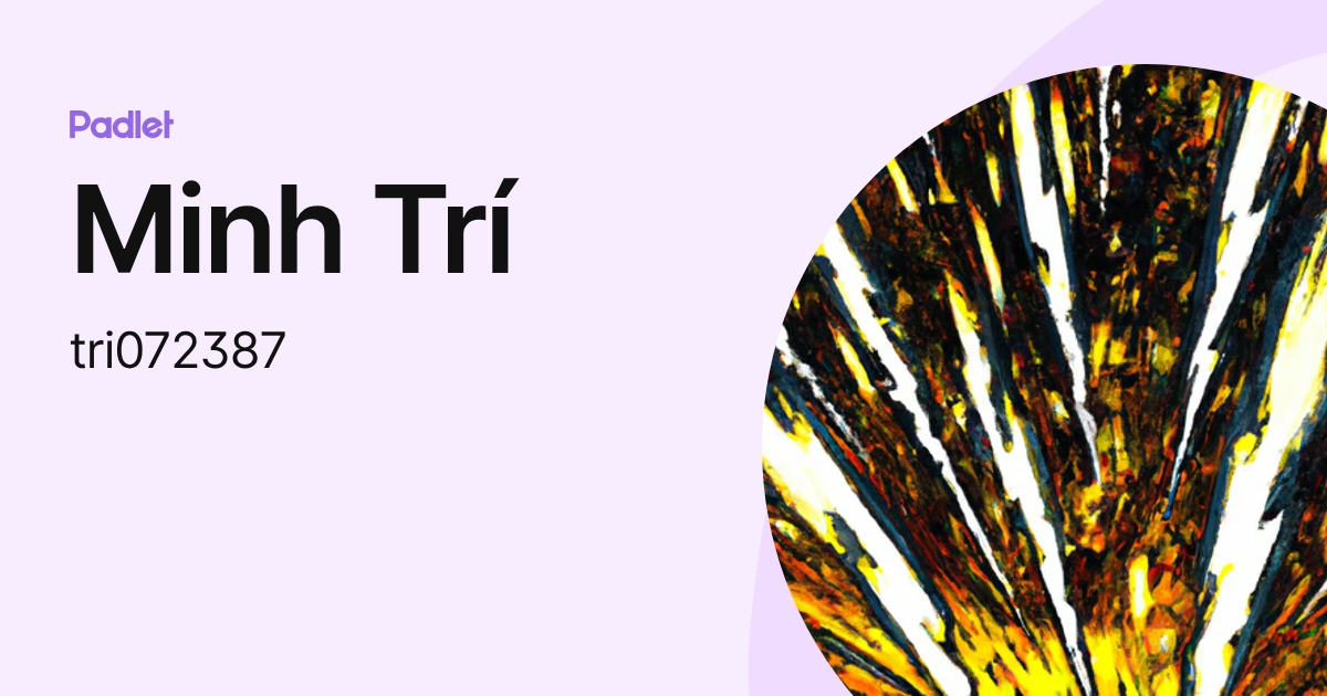 TRÍ ĐÀO MINH (tri072387) profile | Padlet