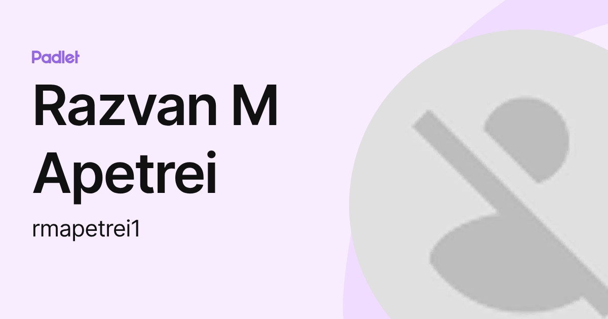 Razvan M Apetrei (rmapetrei1) profile | Padlet