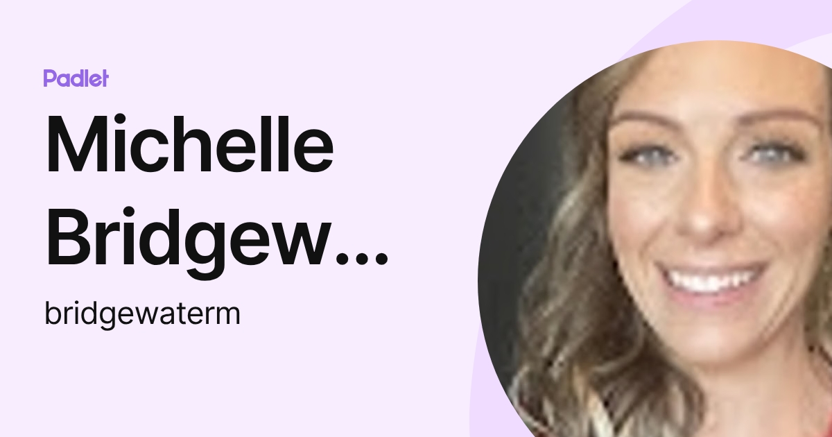 Michelle Bridgewater (bridgewaterm) profile | Padlet