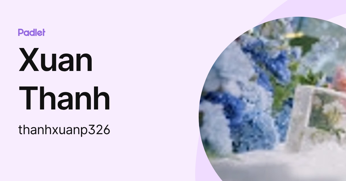 Xuan Thanh (thanhxuanp326) profile | Padlet