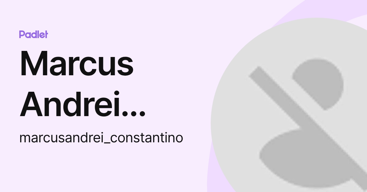 Marcus Andrei Constantino (marcusandrei_constantino) profile | Padlet