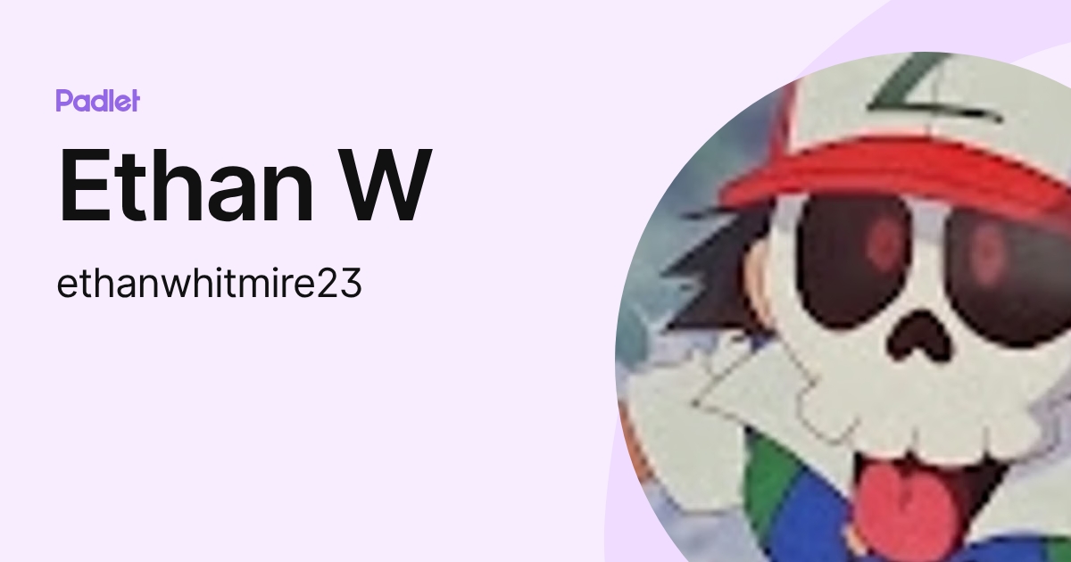 Ethan W (ethanwhitmire23) profile | Padlet