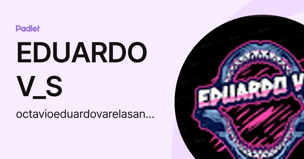 EDUARDO V_S (octavioeduardovarelasanchez) profile | Padlet