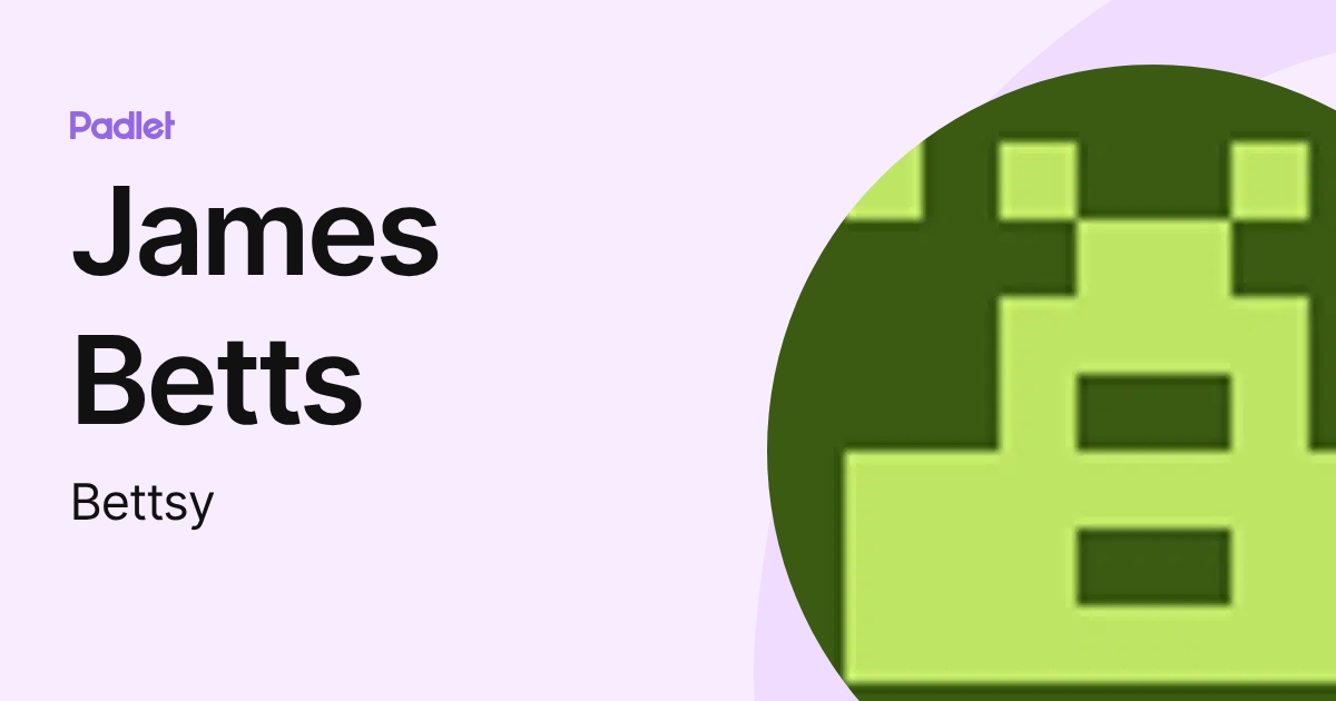 James Betts (Bettsy) profile | Padlet