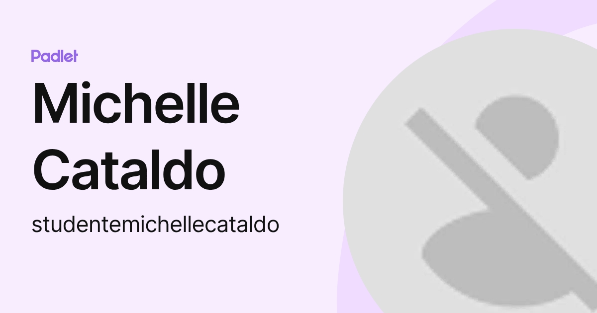 Michelle Cataldo (studentemichellecataldo) profile | Padlet