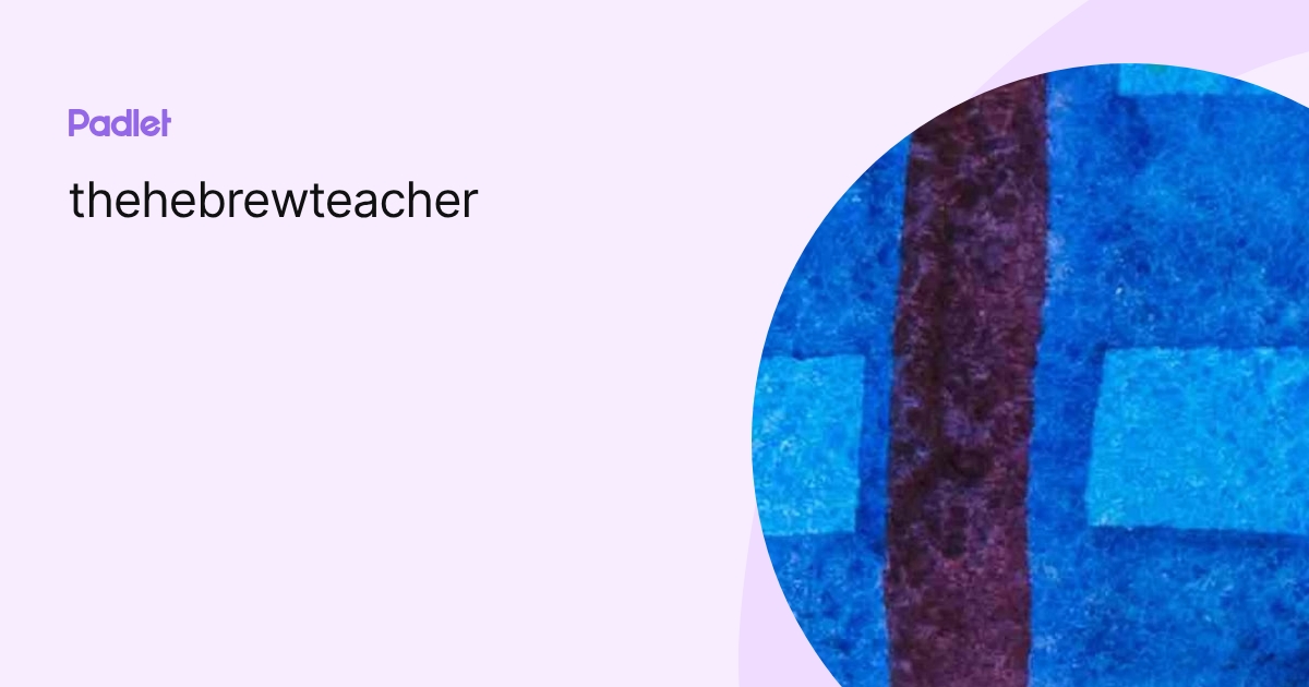 thehebrewteacher profile | Padlet