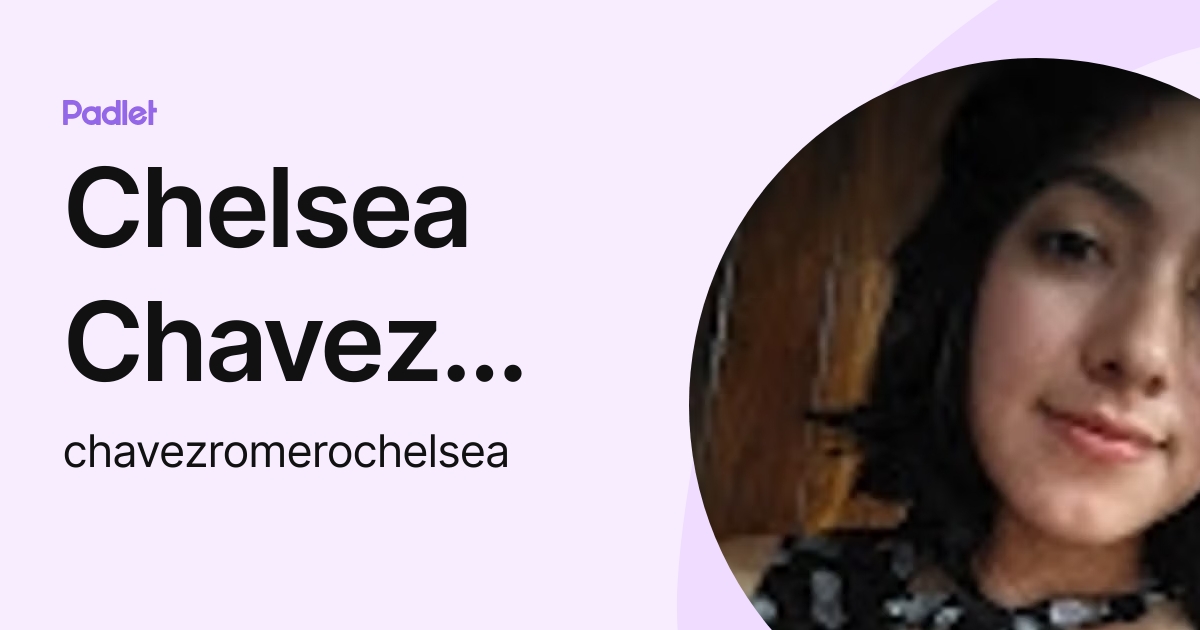Chelsea Chavez Romero (chavezromerochelsea) profile | Padlet