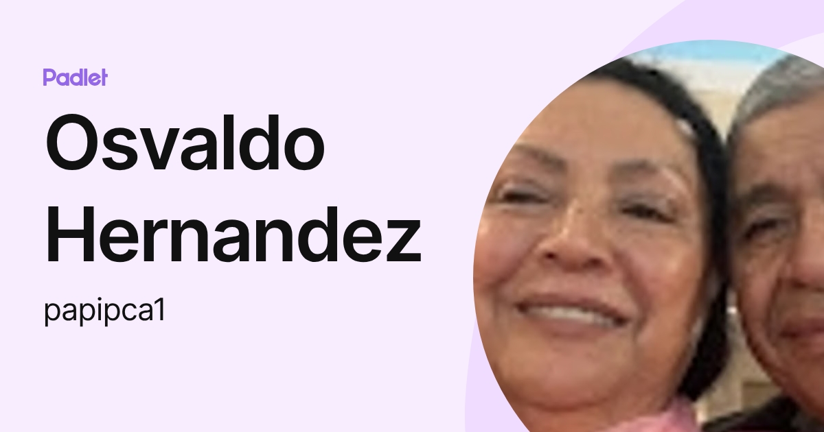 Osvaldo Hernandez (papipca1) profile | Padlet