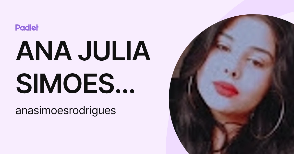 ANA JULIA SIMOES RODRIGUES (anasimoesrodrigues) profile | Padlet