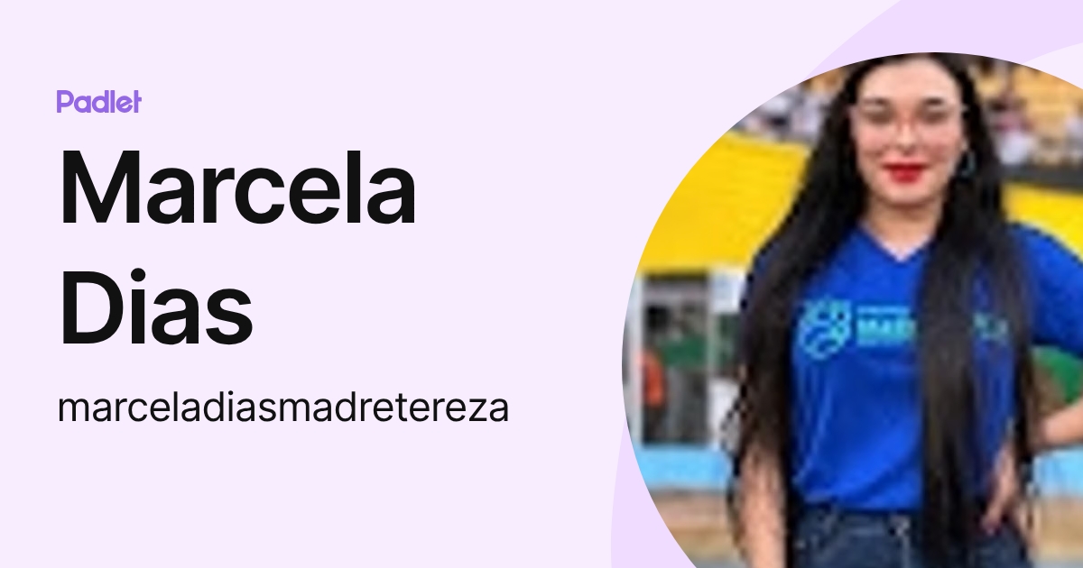 Marcela Dias (marceladiasmadretereza) profile | Padlet