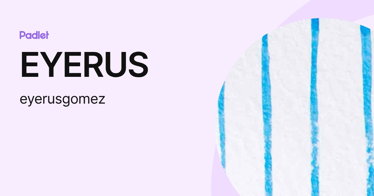 EYERUS (eyerusgomez) profile | Padlet