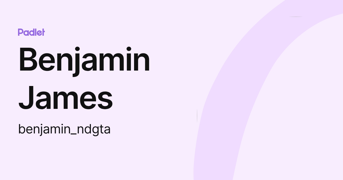 Benjamin James (benjamin_ndgta) profile | Padlet