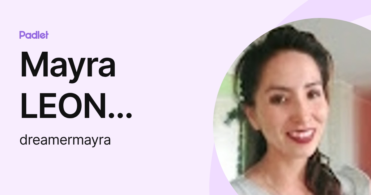 Mayra LEON SALAZAR (dreamermayra) profile | Padlet