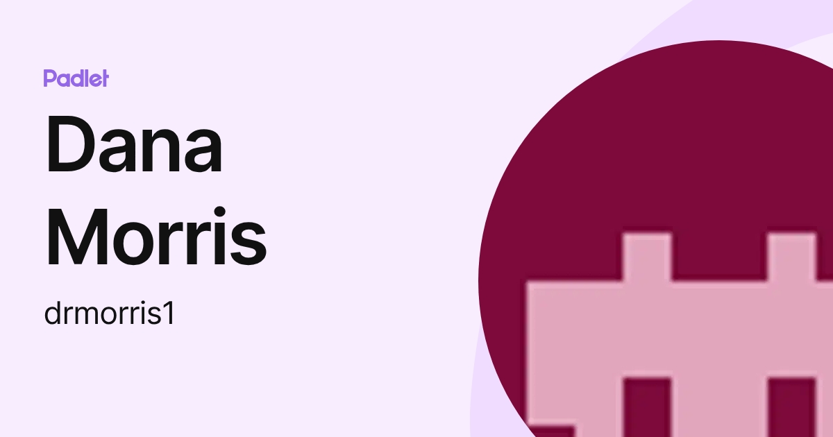 Dana Morris (drmorris1) profile | Padlet