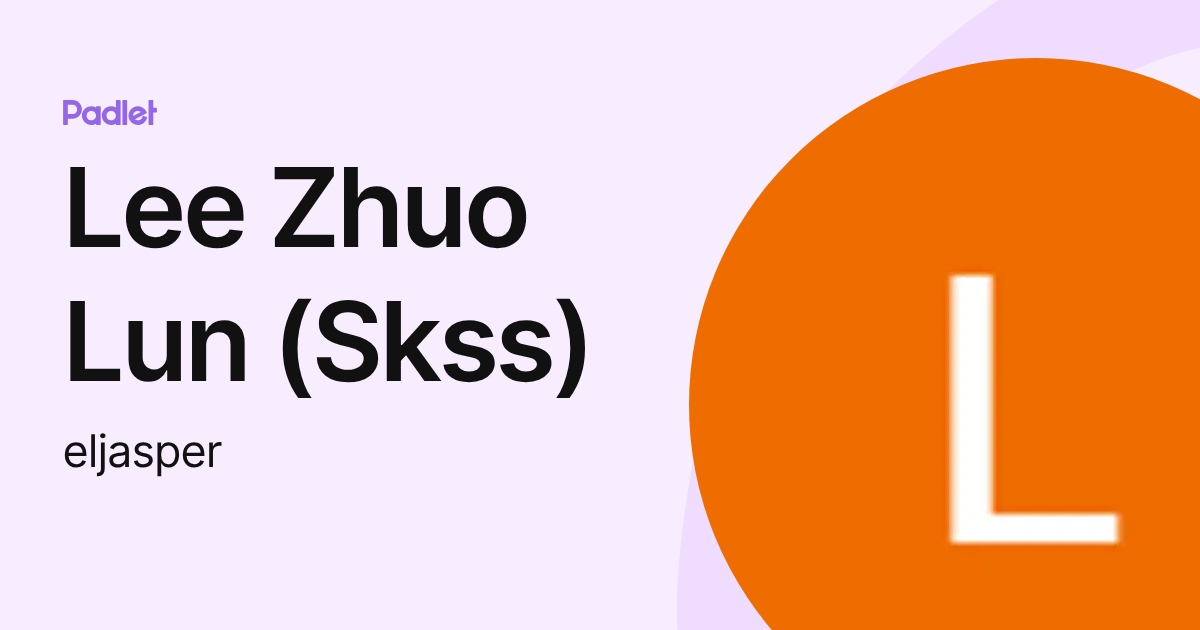 Lee Zhuo Lun (Skss) (eljasper) profile | Padlet