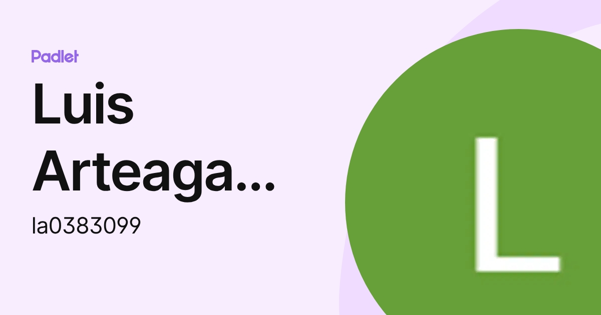 Luis Arteaga Perez (la0383099) profile | Padlet