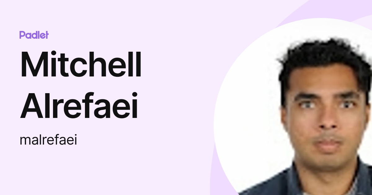 Mitchell Alrefaei (malrefaei) profile | Padlet